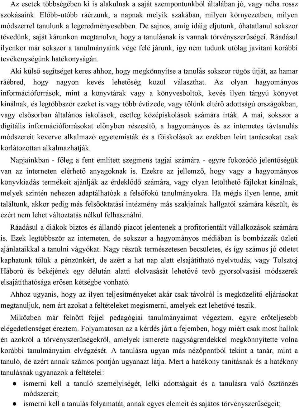 De sajnos, amíg idáig eljutunk, óhatatlanul sokszor tévedünk, saját kárunkon megtanulva, hogy a tanulásnak is vannak törvényszerűségei.