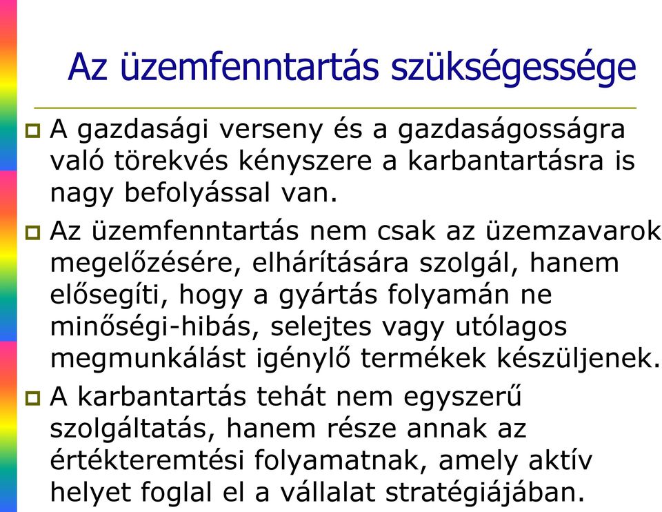 Az üzemfenntartás nem csak az üzemzavarok megelőzésére, elhárítására szolgál, hanem elősegíti, hogy a gyártás folyamán ne