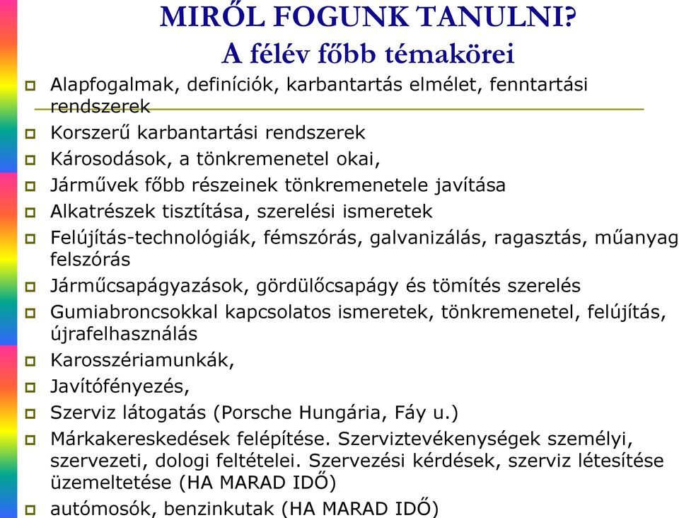 tönkremenetele javítása Alkatrészek tisztítása, szerelési ismeretek Felújítás-technológiák, fémszórás, galvanizálás, ragasztás, műanyag felszórás Járműcsapágyazások, gördülőcsapágy és tömítés