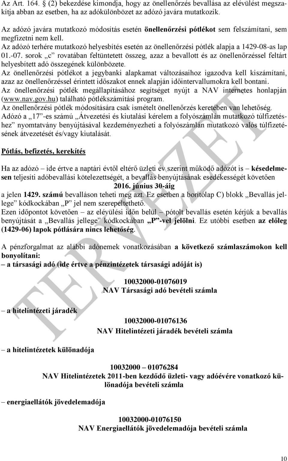 Az adózó terhére mutatkozó helyesbítés esetén az önellenőrzési pótlék alapja a 1429-08-as lap 01.-07.