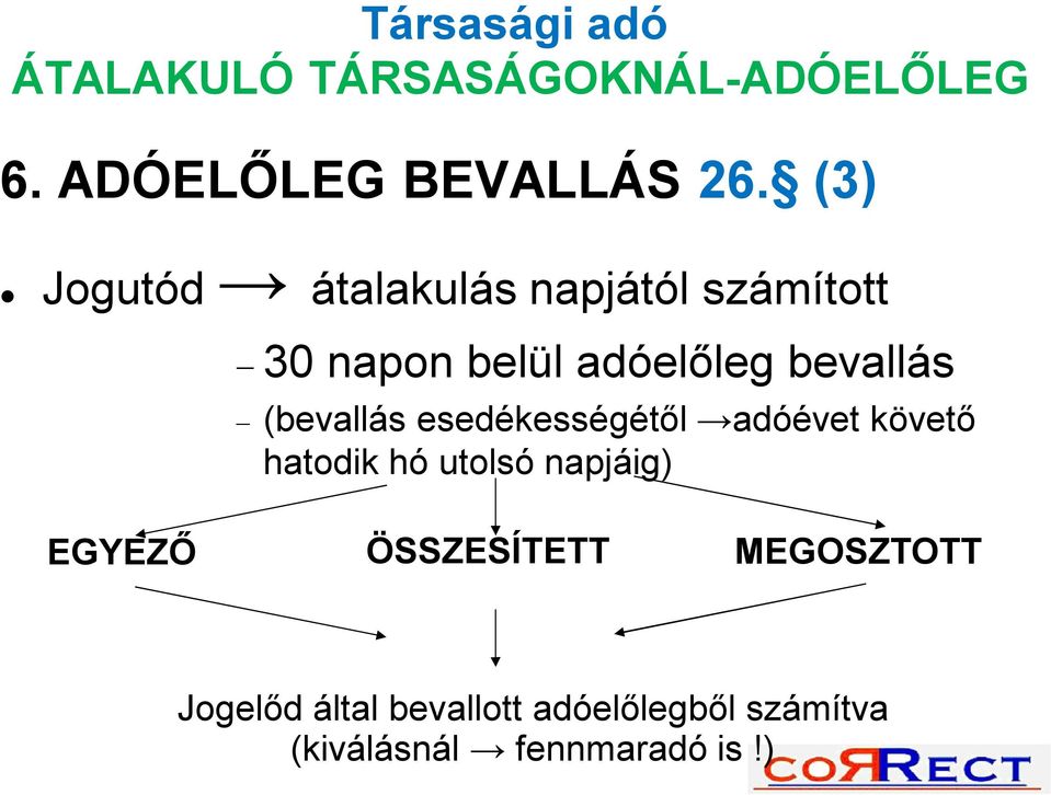 (bevallás esedékességétől adóévet követő hatodik hó utolsó napjáig) EGYEZŐ