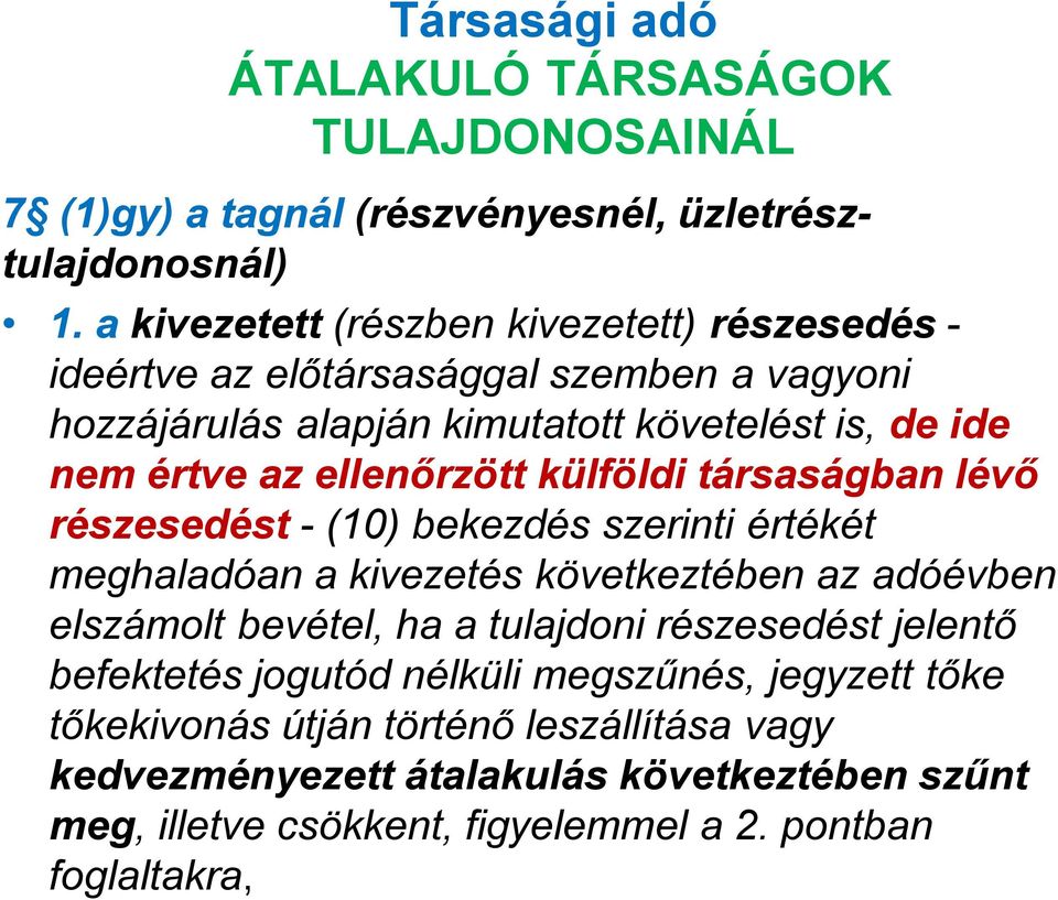 ellenőrzött külföldi társaságban lévő részesedést - (10) bekezdés szerinti értékét meghaladóan a kivezetés következtében az adóévben elszámolt bevétel, ha a