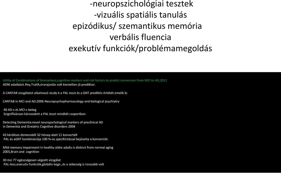 A CANTAB vizsgálatot alkalmazó study-k a PAL teszt és a GNT prediktív értékét emelik ki.