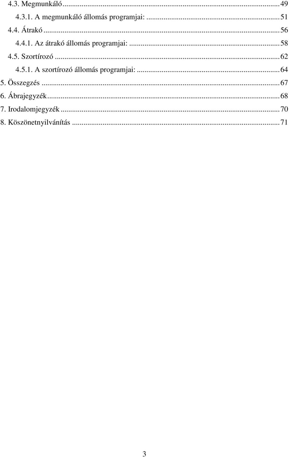 5.1. A szortírozó állomás programjai:...64 5. Összegzés...67 6.