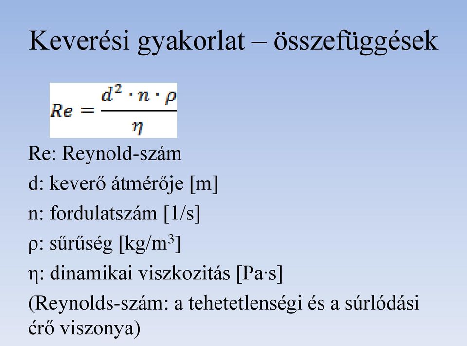 [kg/m 3 ] η: dinamikai viszkozitás [Pa s]