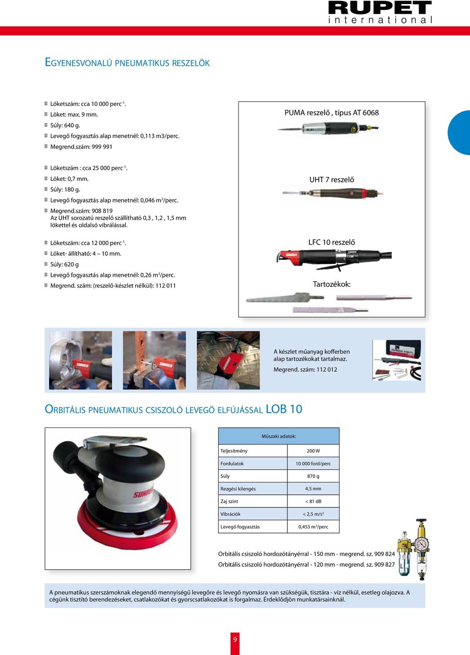 szám: 908 819 Az UHT sorozatú reszelő szállítható 0,3, 1,2, 1,5 mm lökettel és oldalsó vibrálással. Löketszám: cca 12 000 perc -1. Löket- állítható: 4 10 mm.