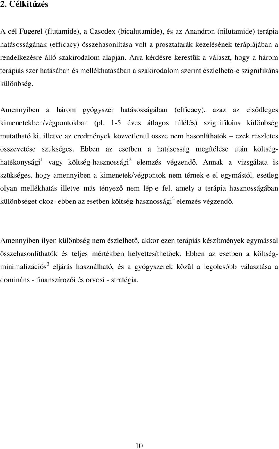 Amennyiben a három gyógyszer hatásosságában (efficacy), azaz az elsődleges kimenetekben/végpontokban (pl.