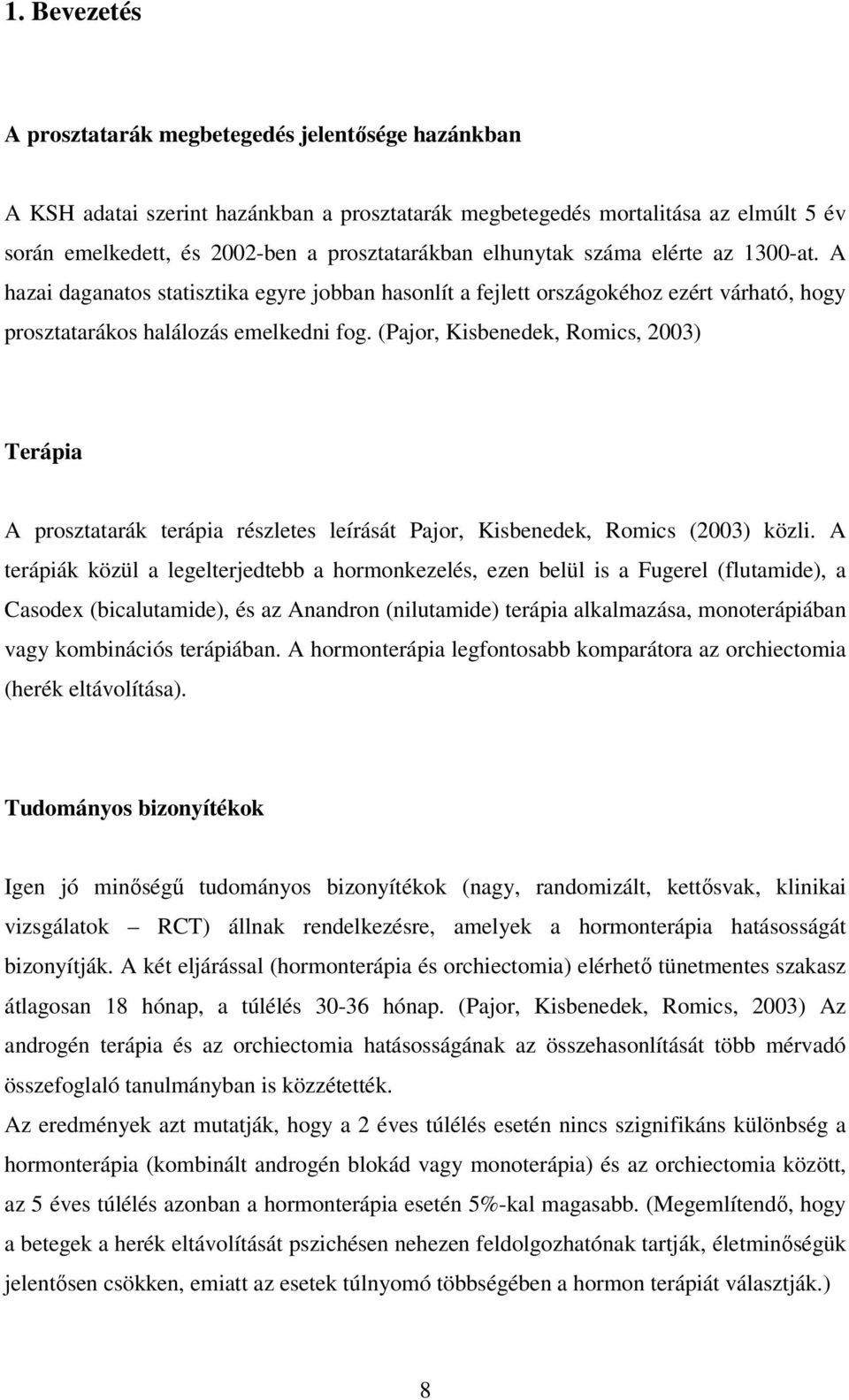 (Pajor, Kisbenedek, Romics, 2003) Terápia A prosztatarák terápia részletes leírását Pajor, Kisbenedek, Romics (2003) közli.