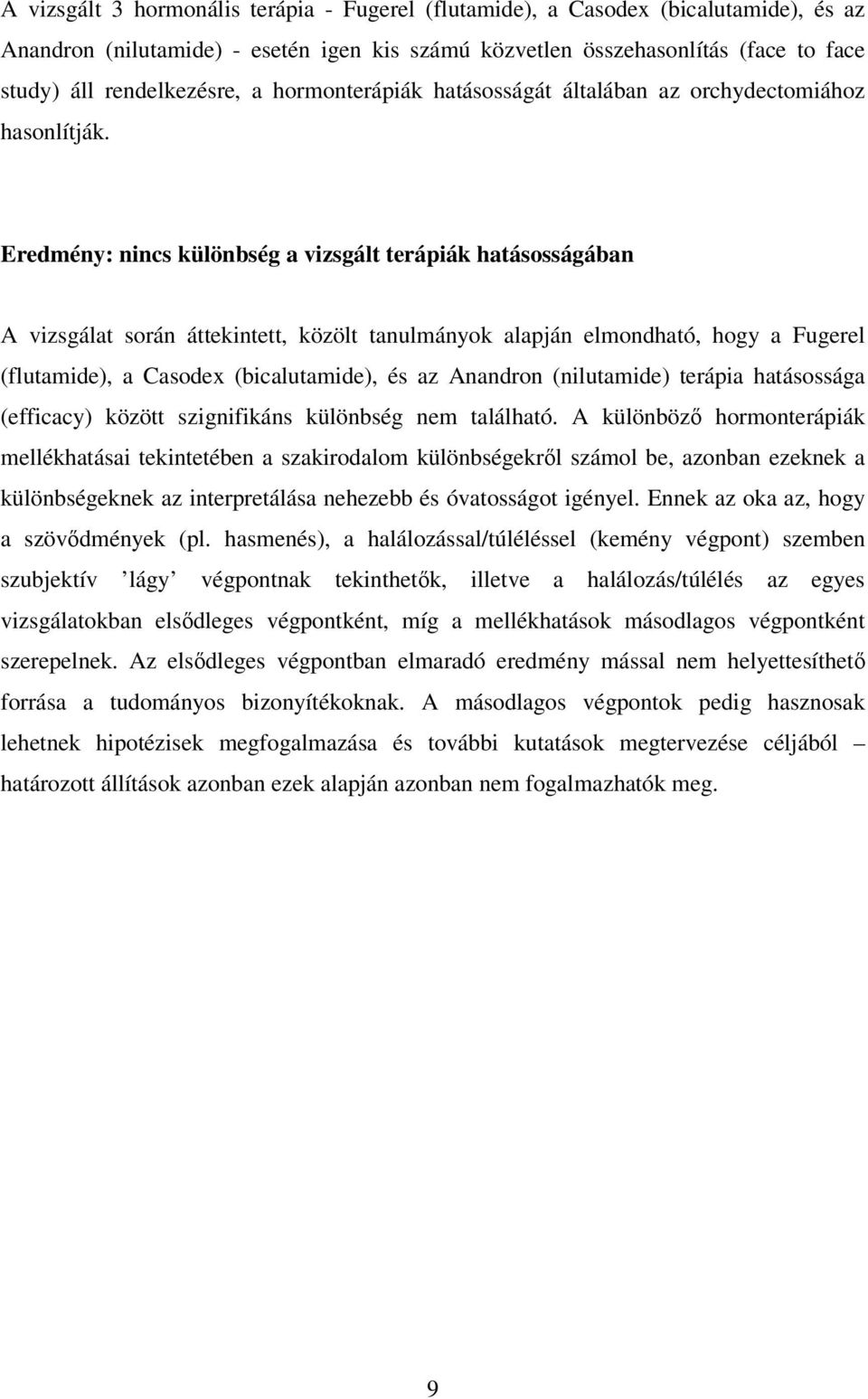 Eredmény: nincs különbség a vizsgált terápiák hatásosságában A vizsgálat során áttekintett, közölt tanulmányok alapján elmondható, hogy a Fugerel (flutamide), a Casodex (bicalutamide), és az Anandron