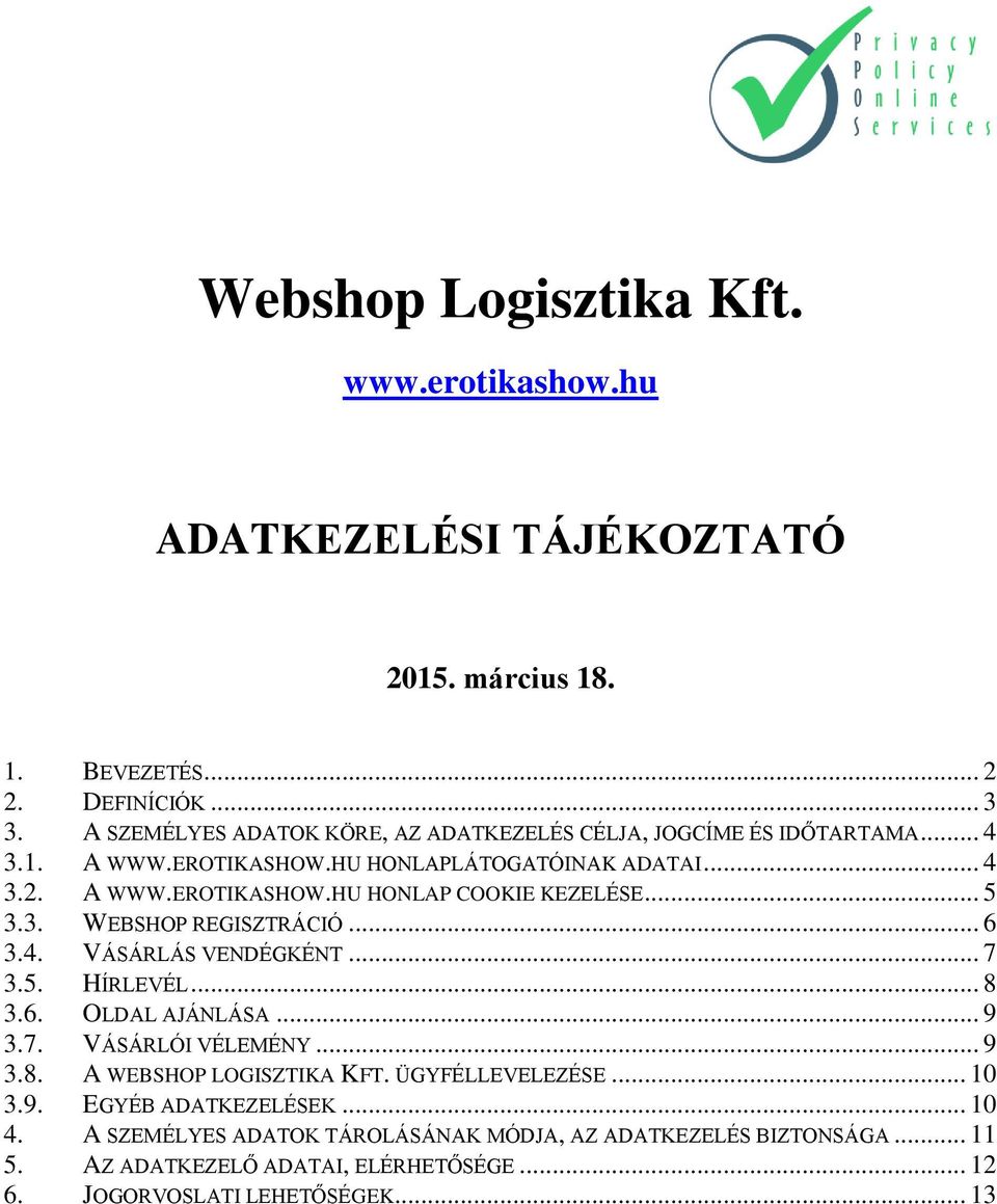 .. 5 3.3. WEBSHOP REGISZTRÁCIÓ... 6 3.4. VÁSÁRLÁS VENDÉGKÉNT... 7 3.5. HÍRLEVÉL... 8 3.6. OLDAL AJÁNLÁSA... 9 3.7. VÁSÁRLÓI VÉLEMÉNY... 9 3.8. A WEBSHOP LOGISZTIKA KFT.