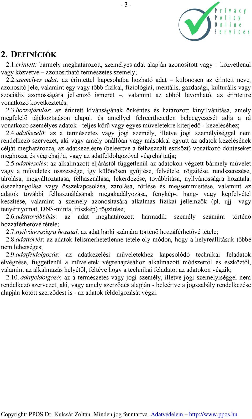 1.érintett: bármely meghatározott, személyes adat alapján azonosított vagy közvetlenül vagy közvetve azonosítható természetes személy; 2.