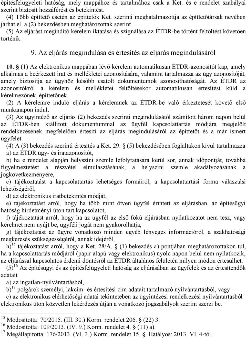 (5) Az eljárást megindító kérelem iktatása és szignálása az ÉTDR-be történt feltöltést követően történik. 9. Az eljárás megindulása és értesítés az eljárás megindulásáról 10.