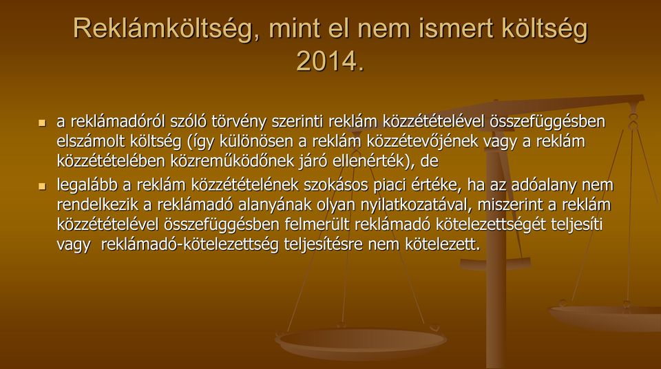 vagy a reklám közzétételében közreműködőnek járó ellenérték), de legalább a reklám közzétételének szokásos piaci értéke, ha az