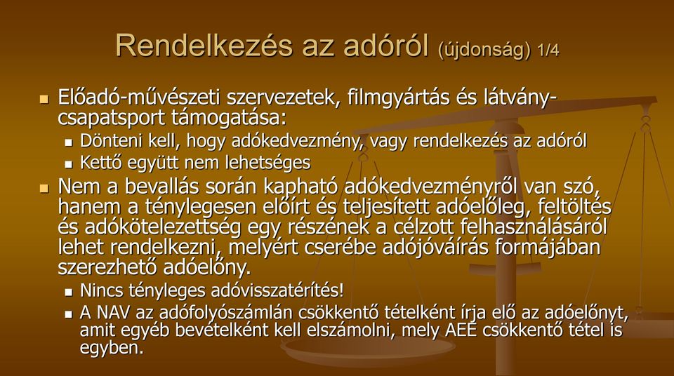 feltöltés és adókötelezettség egy részének a célzott felhasználásáról lehet rendelkezni, melyért cserébe adójóváírás formájában szerezhető adóelőny.