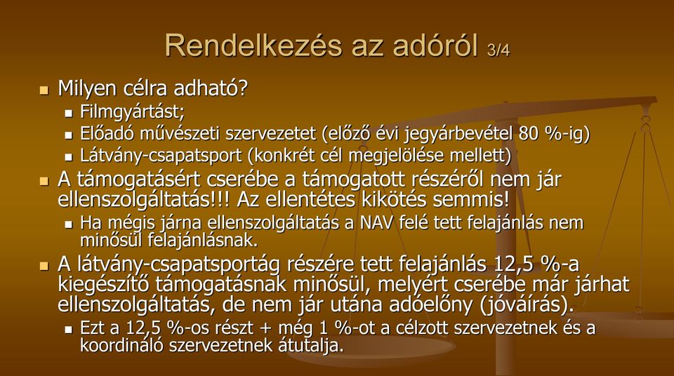 támogatásért cserébe a támogatott részéről nem jár ellenszolgáltatás!!! Az ellentétes kikötés semmis!