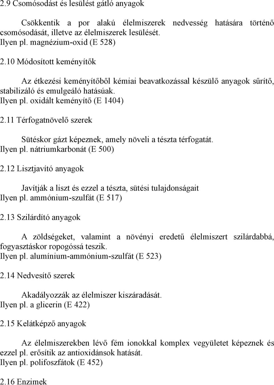 11 Térfogatnövelő szerek Sütéskor gázt képeznek, amely növeli a tészta térfogatát. Ilyen pl. nátriumkarbonát (E 500) 2.