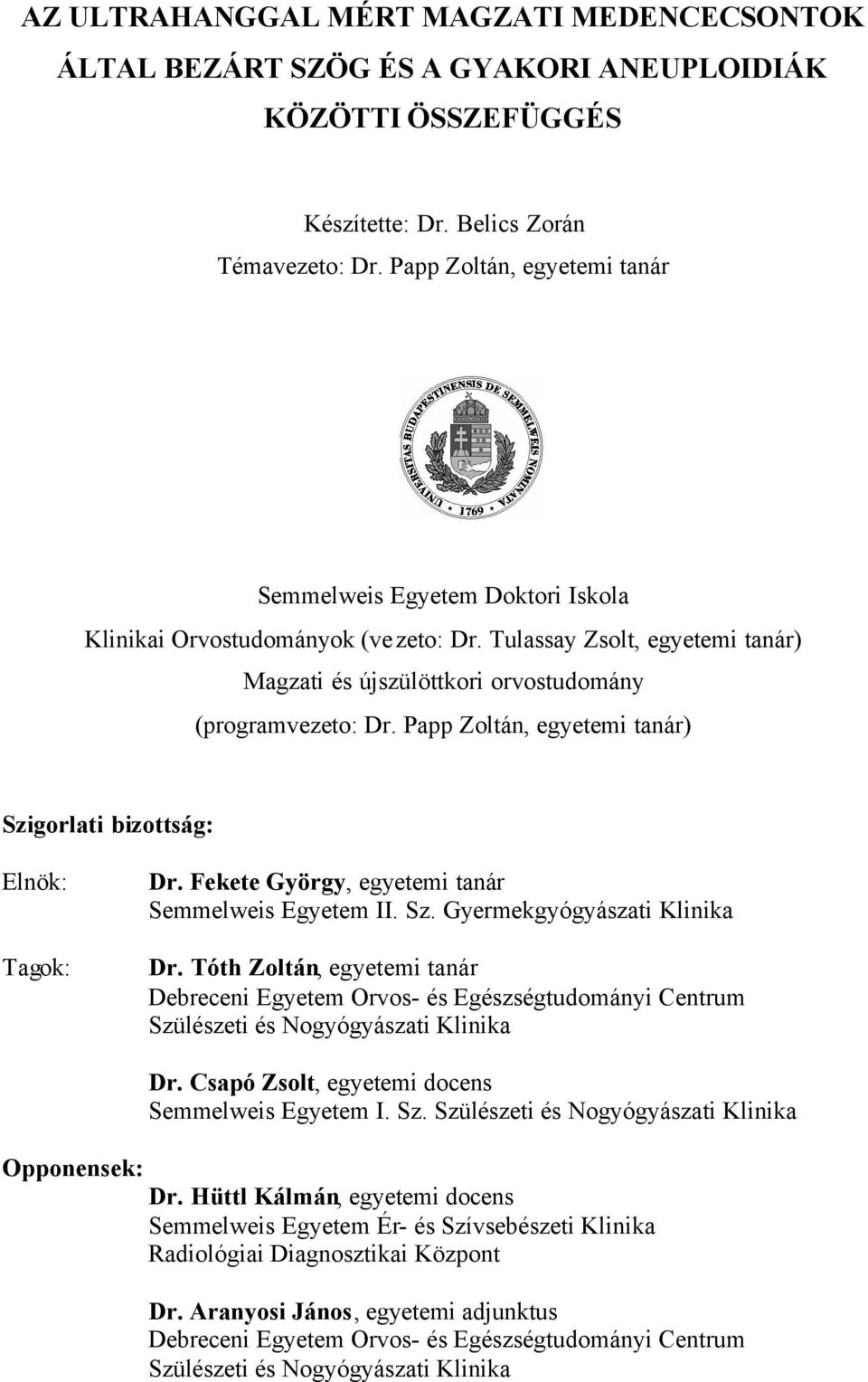 Papp Zoltán, egyetemi tanár) Szigorlati bizottság: Elnök: Tagok: Dr. Fekete György, egyetemi tanár Semmelweis Egyetem II. Sz. Gyermekgyógyászati Klinika Dr.