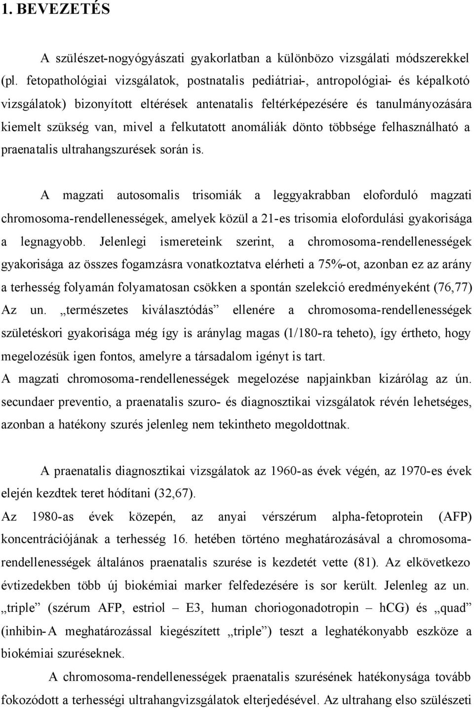 felkutatott anomáliák dönto többsége felhasználható a praenatalis ultrahangszurések során is.