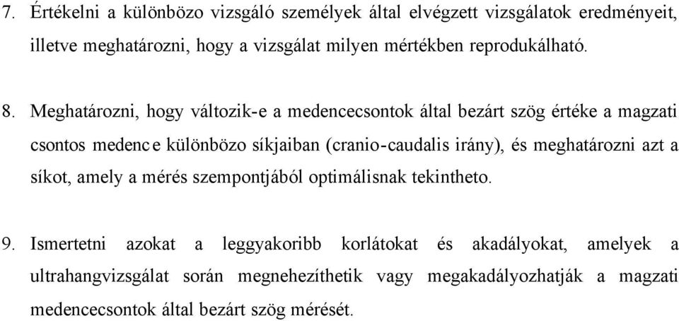 Meghatározni, hogy változik-e a medencecsontok által bezárt szög értéke a magzati csontos medence különbözo síkjaiban (cranio-caudalis irány),