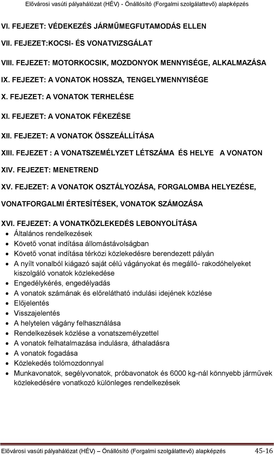 FEJEZET: A VONATOK OSZTÁLYOZÁSA, FORGALOMBA HELYEZÉSE, VONATFORGALMI ÉRTESÍTÉSEK, VONATOK SZÁMOZÁSA XVI.