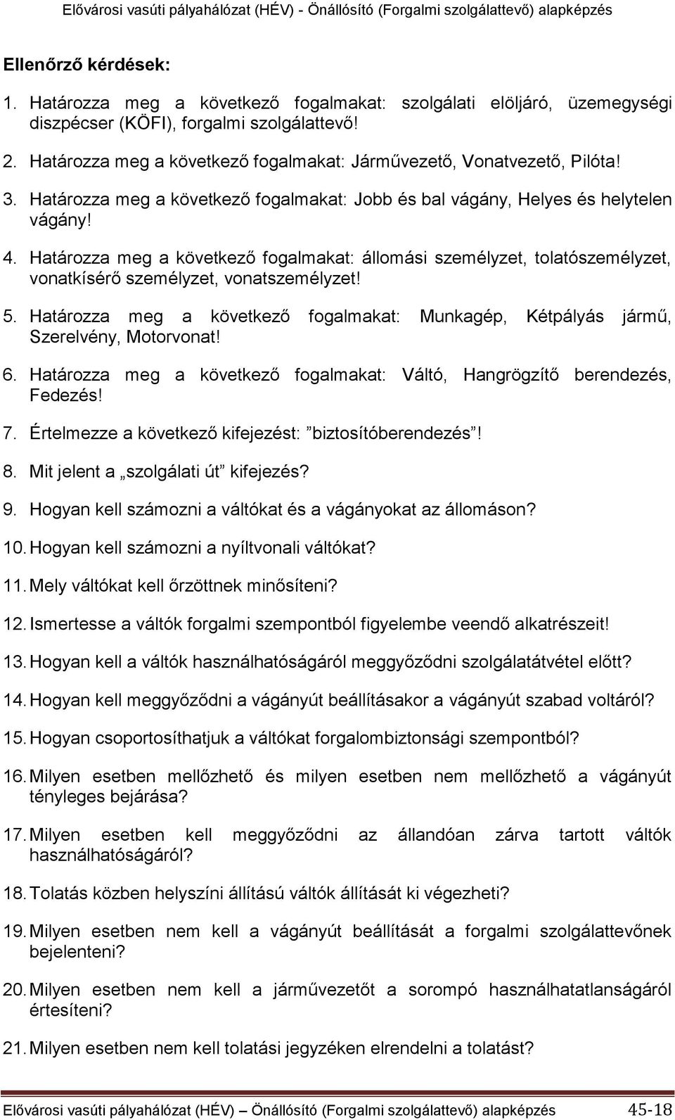 Határozza meg a következő fogalmakat: állomási személyzet, tolatószemélyzet, vonatkísérő személyzet, vonatszemélyzet! 5.