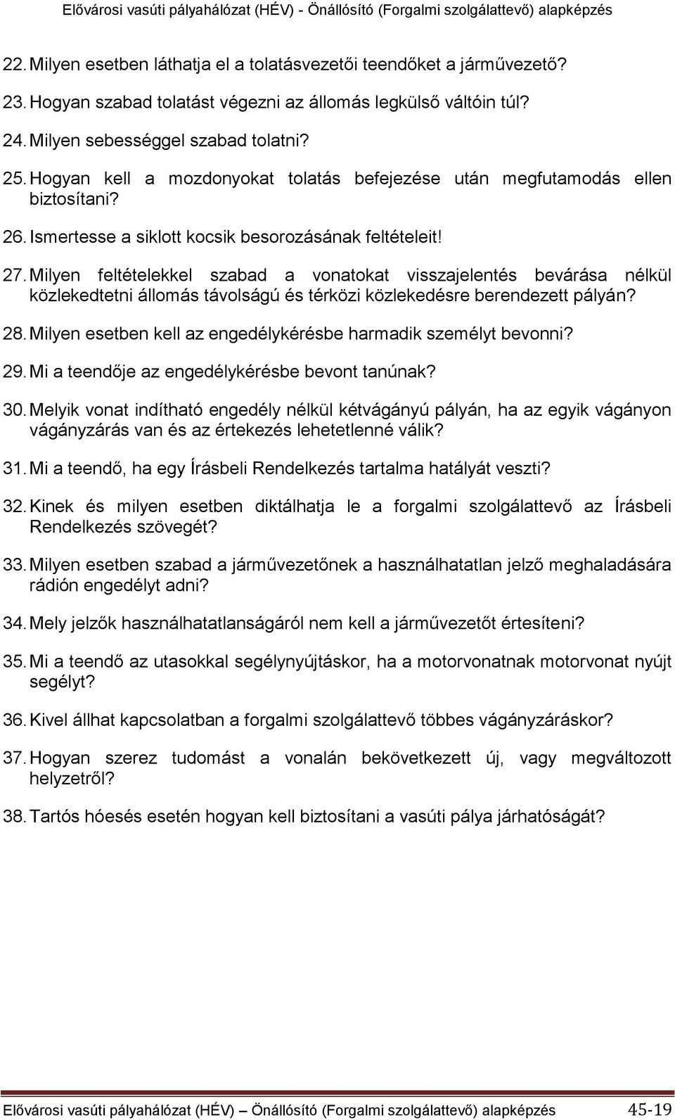 Milyen feltételekkel szabad a vonatokat visszajelentés bevárása nélkül közlekedtetni állomás távolságú és térközi közlekedésre berendezett pályán? 28.