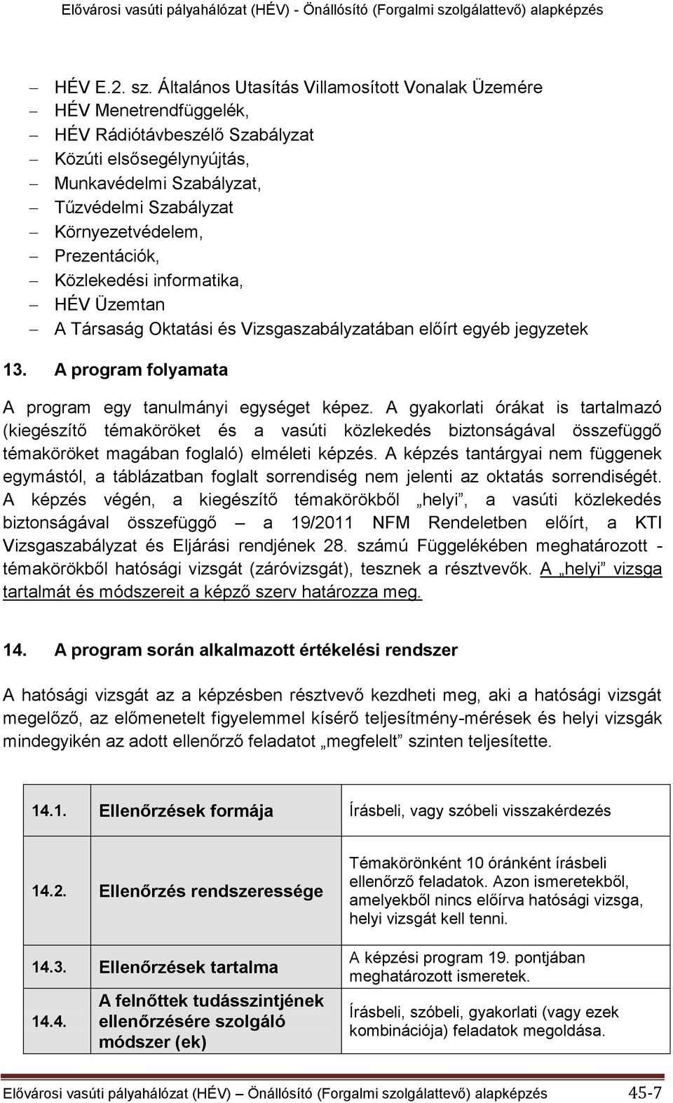 Prezentációk, Közlekedési informatika, HÉV Üzemtan A Társaság Oktatási és Vizsgaszabályzatában előírt egyéb jegyzetek 13. A program folyamata A program egy tanulmányi egységet képez.