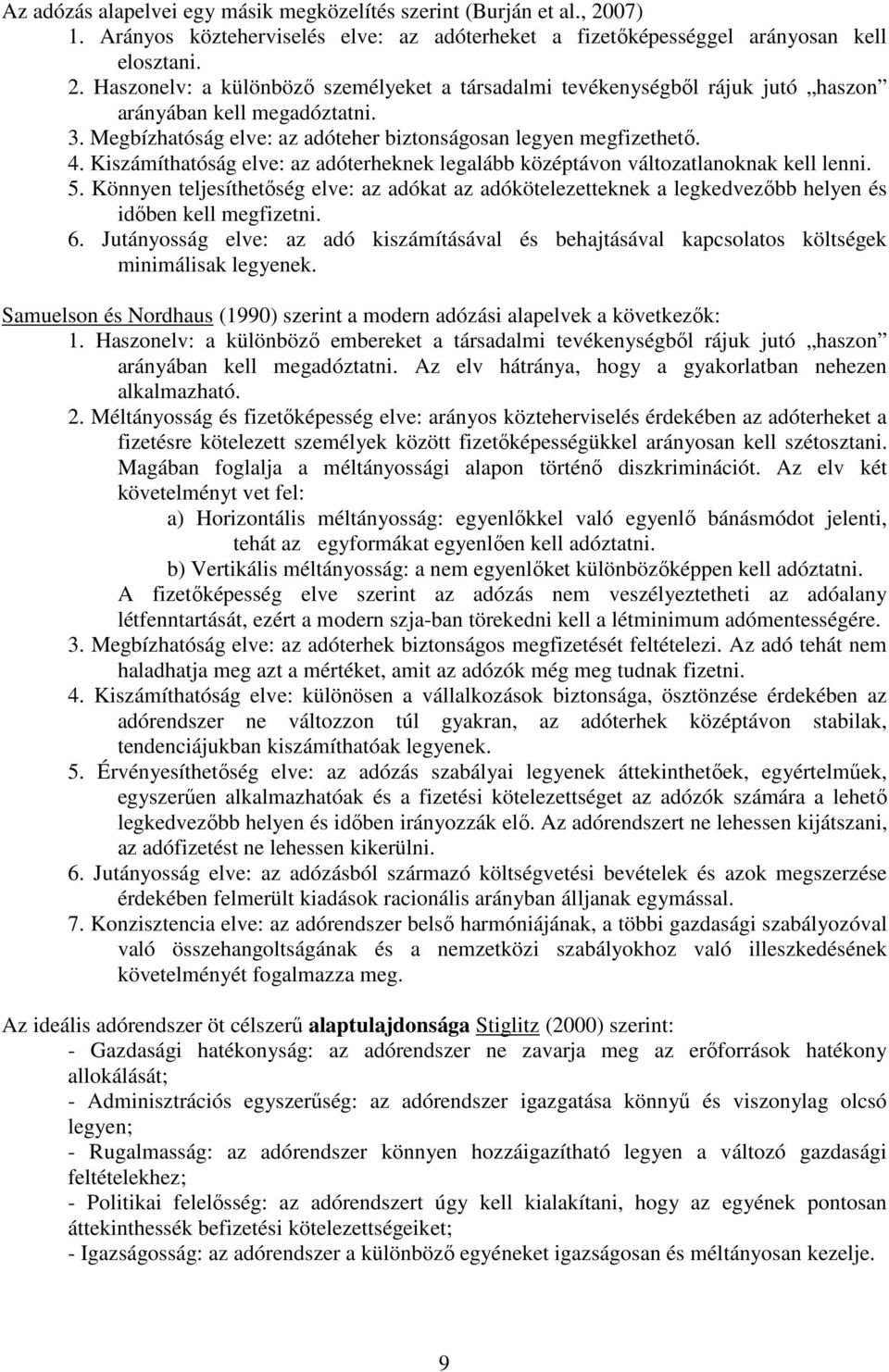 Könnyen teljesíthetőség elve: az adókat az adókötelezetteknek a legkedvezőbb helyen és időben kell megfizetni. 6.