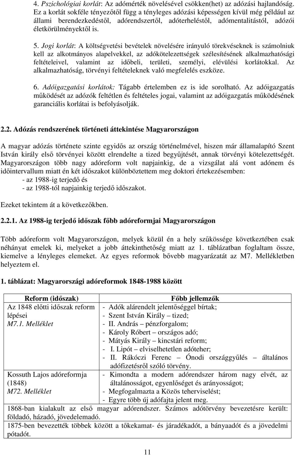 Jogi korlát: A költségvetési bevételek növelésére irányuló törekvéseknek is számolniuk kell az alkotmányos alapelvekkel, az adókötelezettségek szélesítésének alkalmazhatósági feltételeivel, valamint