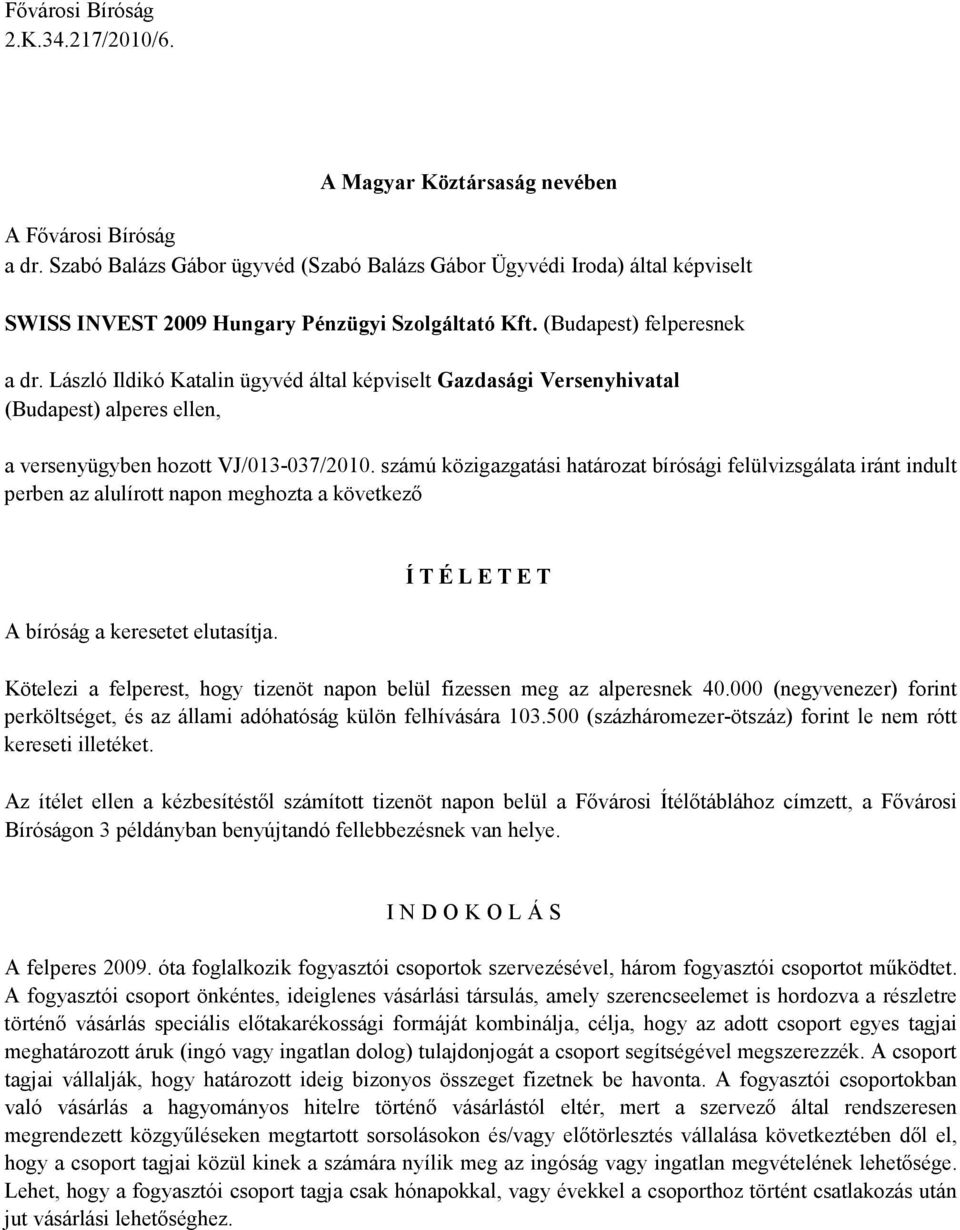 László Ildikó Katalin ügyvéd által képviselt Gazdasági Versenyhivatal (Budapest) alperes ellen, a versenyügyben hozott VJ/013-037/2010.