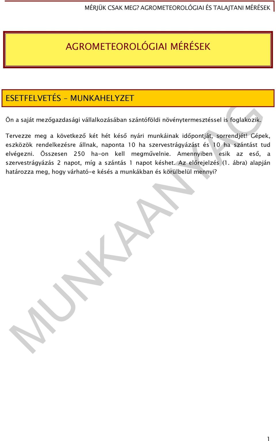 Gépek, eszközök rendelkezésre állnak, naponta 10 ha szervestrágyázást és 10 ha szántást tud elvégezni.