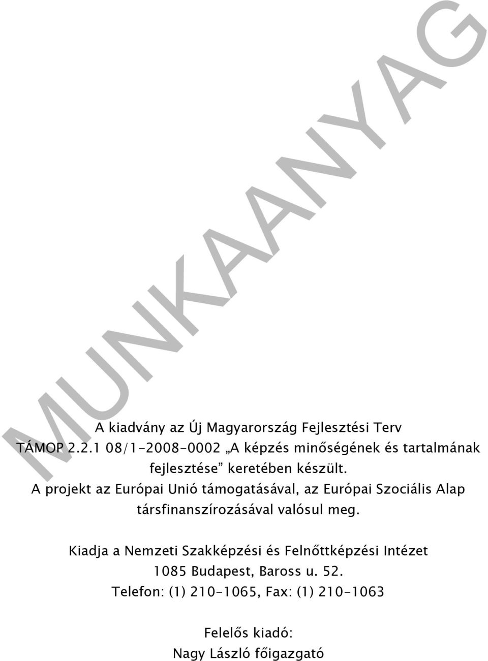 A projekt az Európai Unió támogatásával, az Európai Szociális Alap társfinanszírozásával valósul meg.