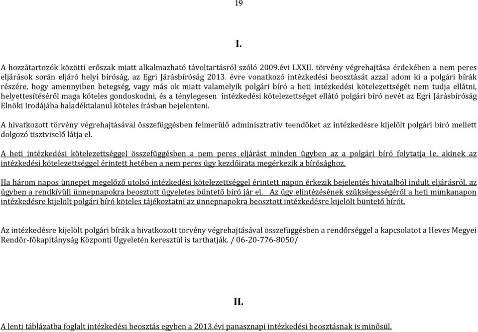 évre vonatkozó intézkedési beosztását azzal adom ki a polgári bírák részére, hogy amennyiben betegség, vagy más ok miatt valamelyik polgári bíró a heti intézkedési kötelezettségét nem tudja ellátni,