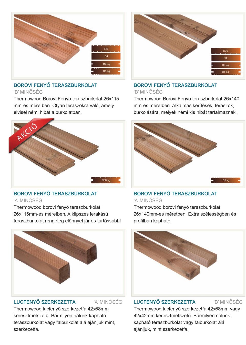 AKCIÓ borovi fenyő teraszburkolat Thermowood borovi fenyő teraszburkolat 26x115mm-es méretben. A klipszes lerakású teraszburkolat rengeteg előnnyel jár és tartóssabb!