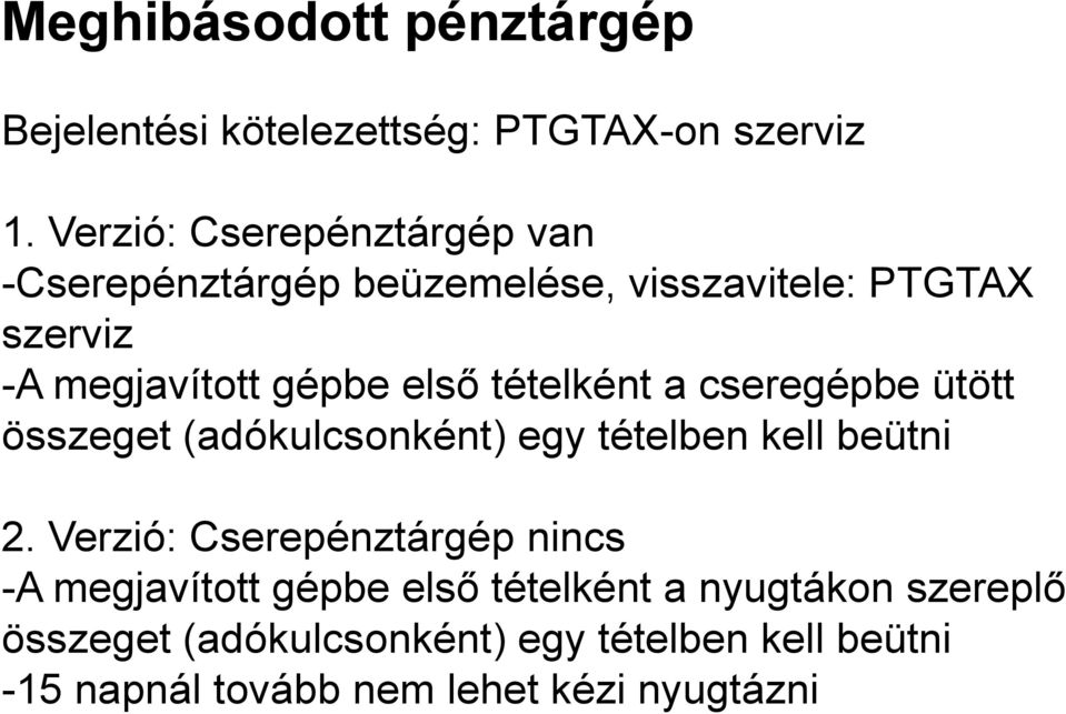 tételként a cseregépbe ütött összeget (adókulcsonként) egy tételben kell beütni 2.