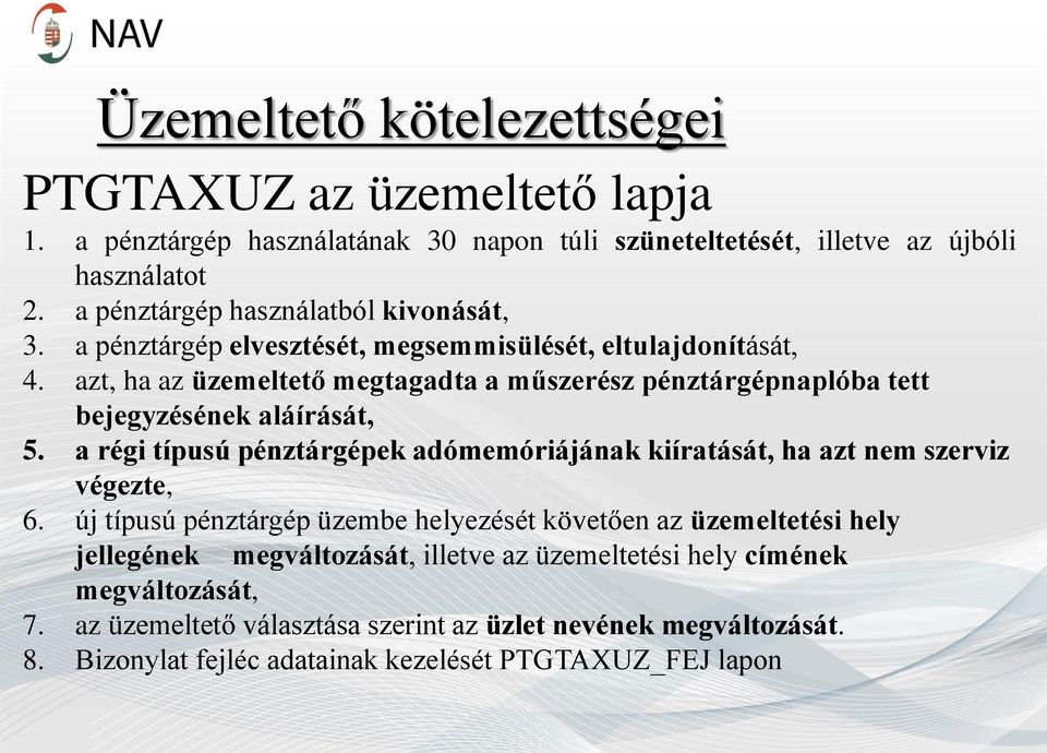 azt, ha az üzemeltető megtagadta a műszerész pénztárgépnaplóba tett bejegyzésének aláírását, 5.