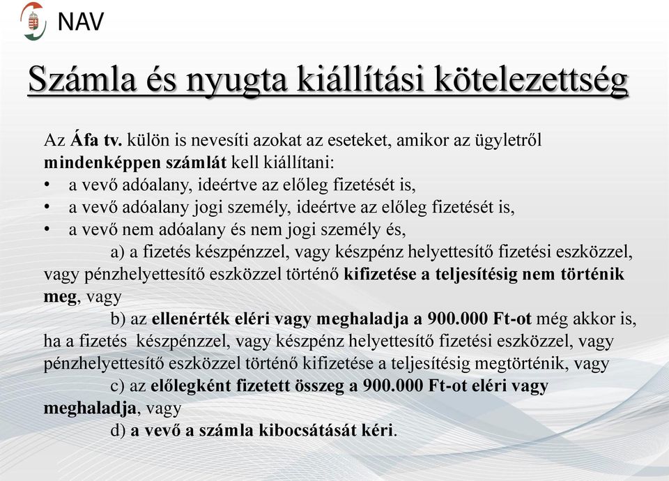 fizetését is, a vevő nem adóalany és nem jogi személy és, a) a fizetés készpénzzel, vagy készpénz helyettesítő fizetési eszközzel, vagy pénzhelyettesítő eszközzel történő kifizetése a teljesítésig