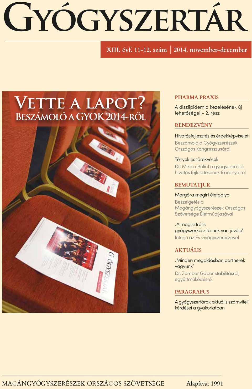 Mikola Bálint a gyógyszerészi hivatás fejlesztésének fő irányairól BEMUTATJUK Margóra megírt életpálya Beszélgetés a Magángyógyszerészek Országos Szövetsége Életműdíjasával A magisztrális