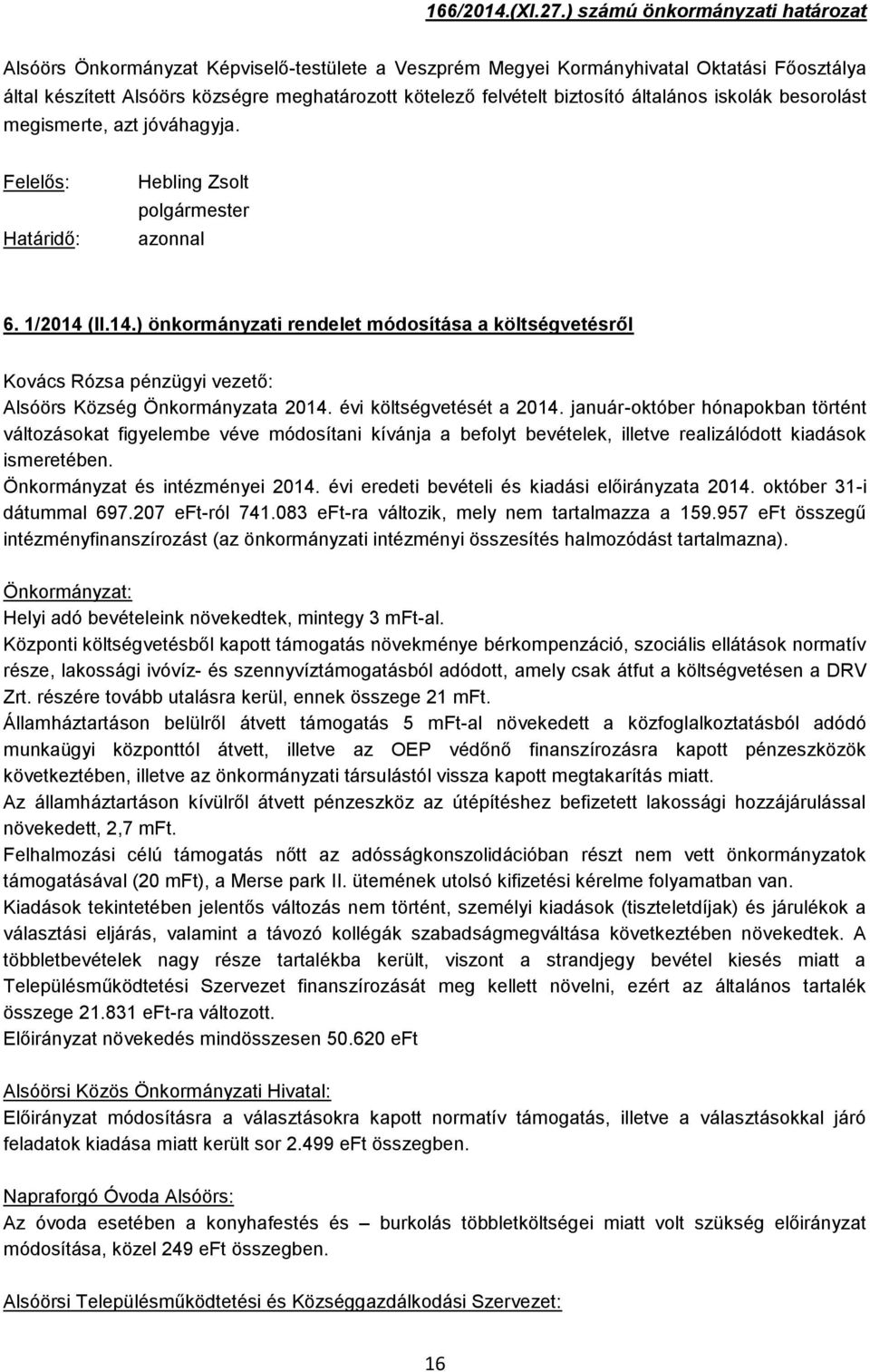 biztosító általános iskolák besorolást megismerte, azt jóváhagyja. azonnal 6. 1/2014 