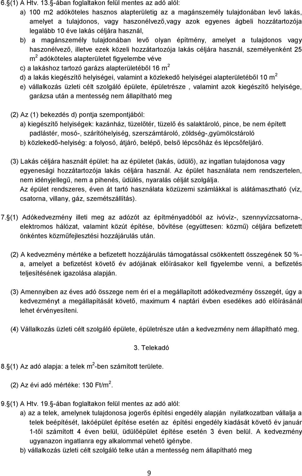 hozzátartozója legalább 10 éve lakás céljára használ, b) a magánszemély tulajdonában levő olyan építmény, amelyet a tulajdonos vagy haszonélvező, illetve ezek közeli hozzátartozója lakás céljára