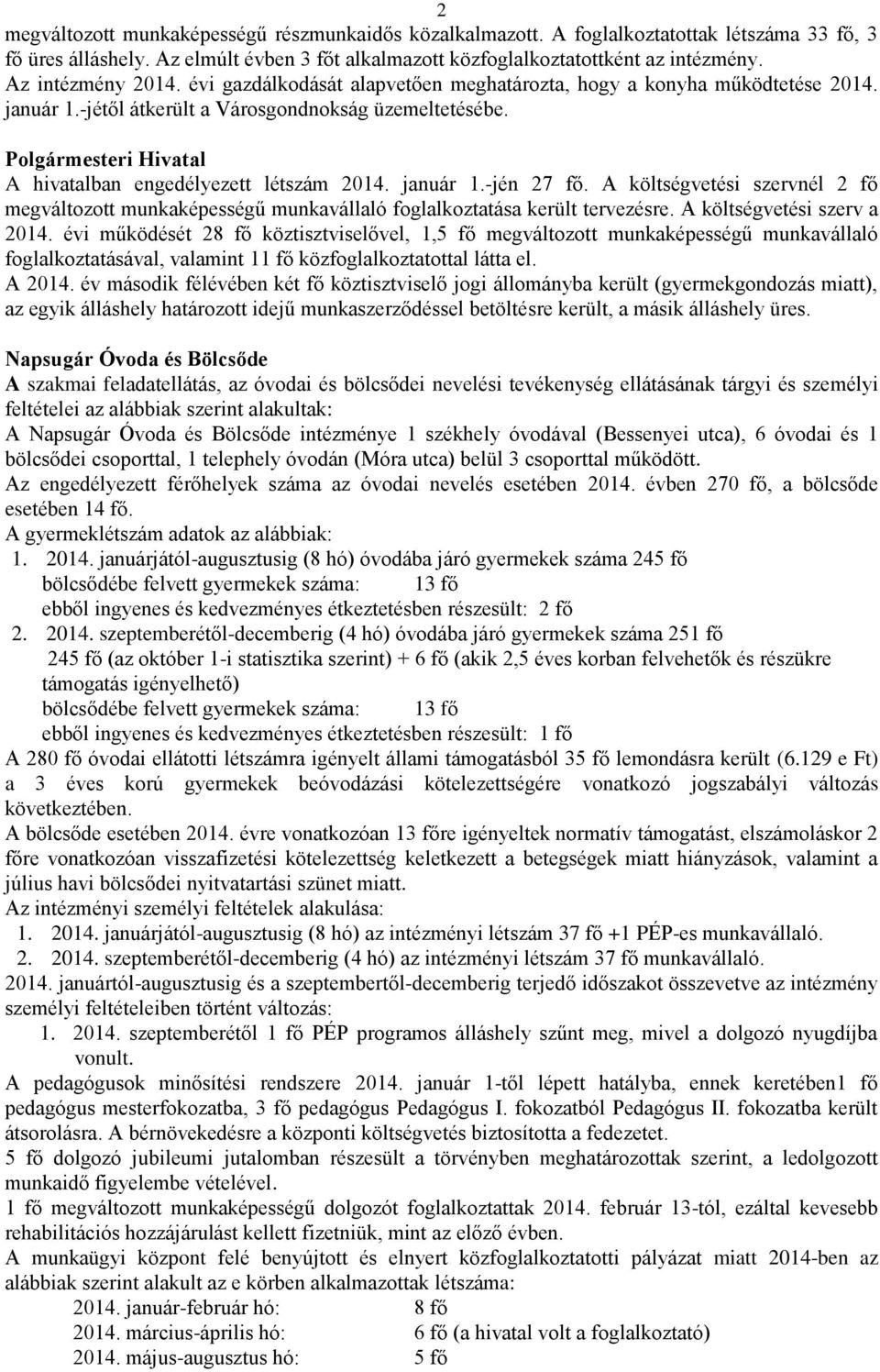 Polgármesteri Hivatal A hivatalban engedélyezett létszám 2014. január 1.-jén 27 fő. A költségvetési szervnél 2 fő megváltozott munkaképességű munkavállaló foglalkoztatása került tervezésre.