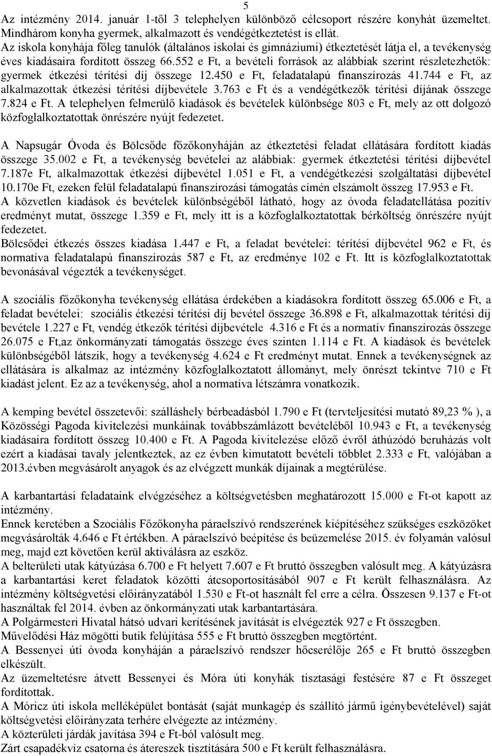 552 e Ft, a bevételi források az alábbiak szerint részletezhetők: gyermek étkezési térítési díj összege 12.450 e Ft, feladatalapú finanszírozás 41.