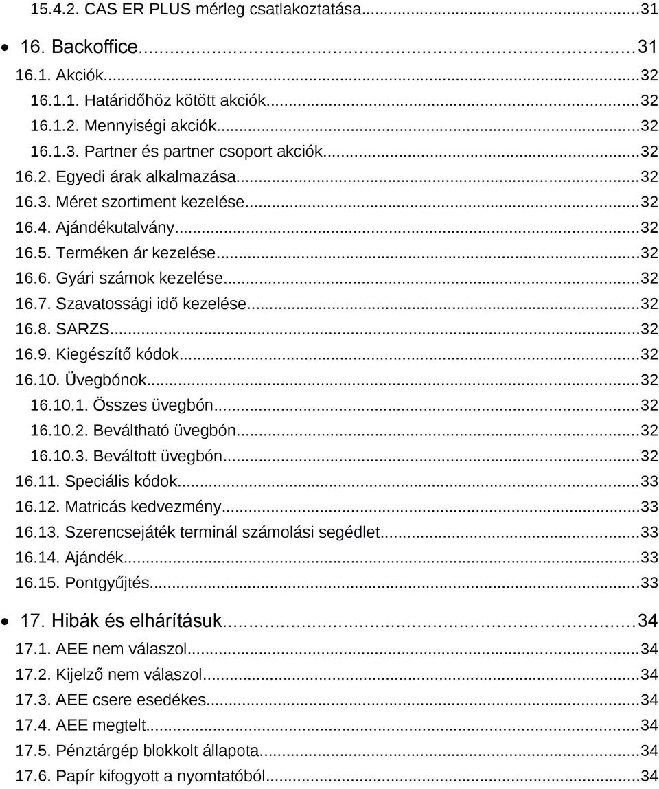 Szavatossági idő kezelése...32 16.8. SARZS...32 16.9. Kiegészítő kódok...32 16.10. Üvegbónok...32 16.10.1. Összes üvegbón...32 16.10.2. Beváltható üvegbón...32 16.10.3. Beváltott üvegbón...32 16.11.