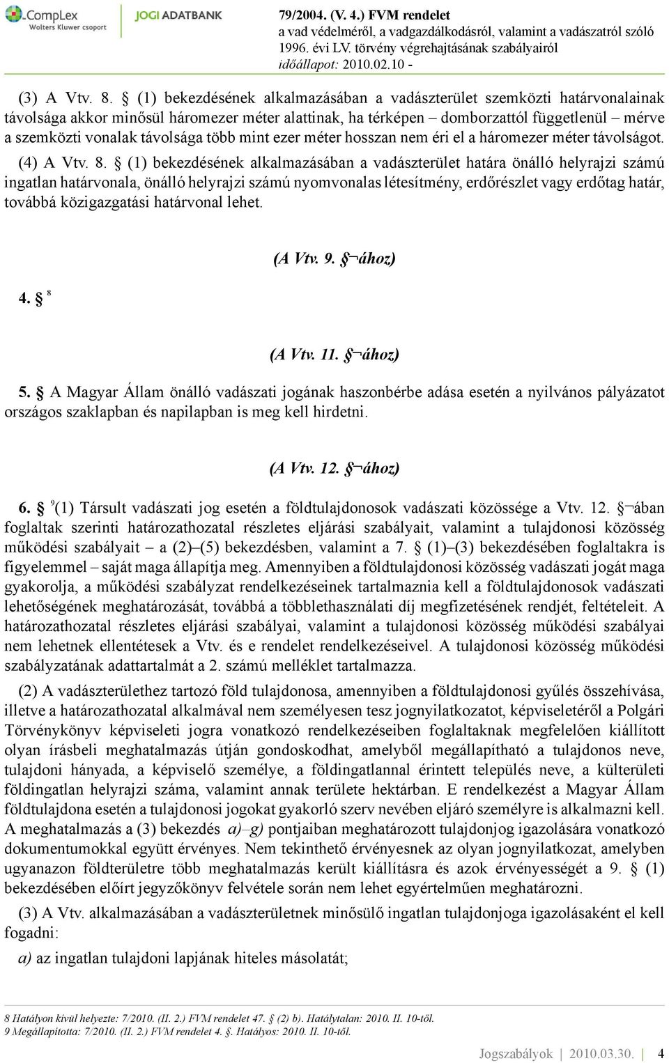 több mint ezer méter hosszan nem éri el a háromezer méter távolságot. (4) A Vtv. 8.