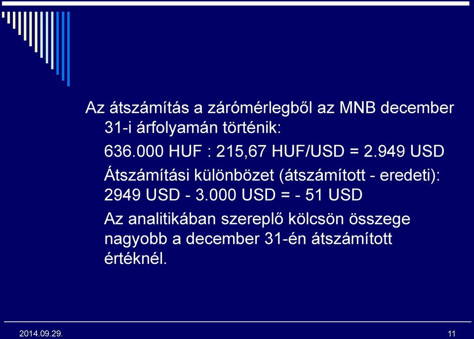 949 USD Átszámítási különbözet (átszámított - eredeti): 2949 USD - 3.