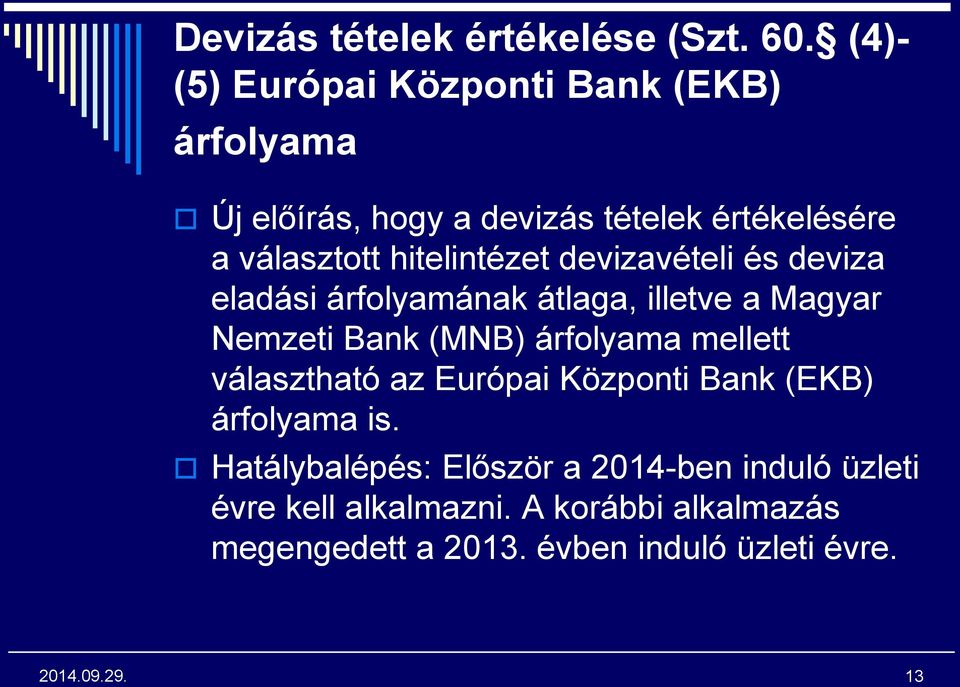 hitelintézet devizavételi és deviza eladási árfolyamának átlaga, illetve a Magyar Nemzeti Bank (MNB) árfolyama