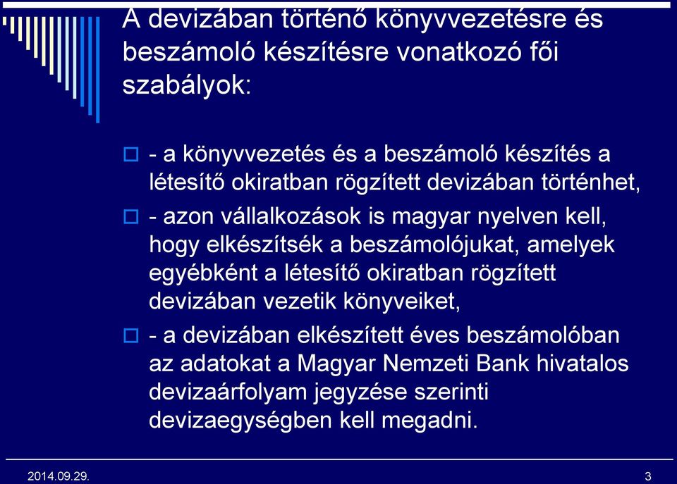 elkészítsék a beszámolójukat, amelyek egyébként a létesítő okiratban rögzített devizában vezetik könyveiket, - a