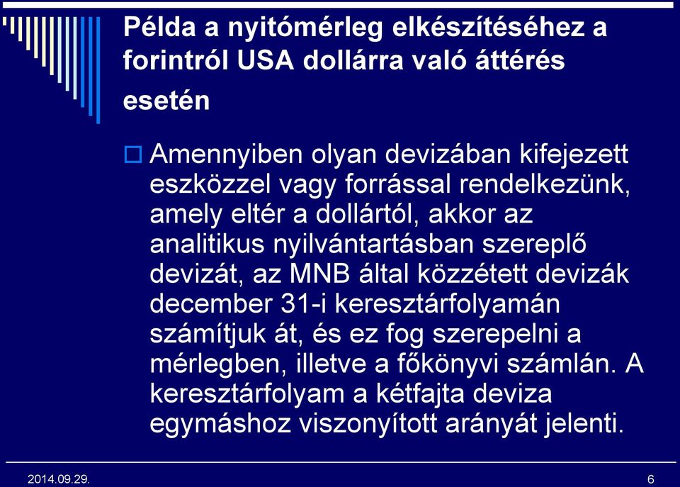 szereplő devizát, az MNB által közzétett devizák december 31-i keresztárfolyamán számítjuk át, és ez fog