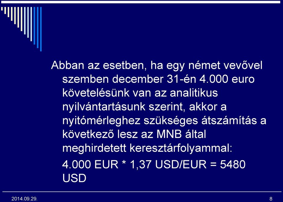 akkor a nyitómérleghez szükséges átszámítás a következő lesz az MNB