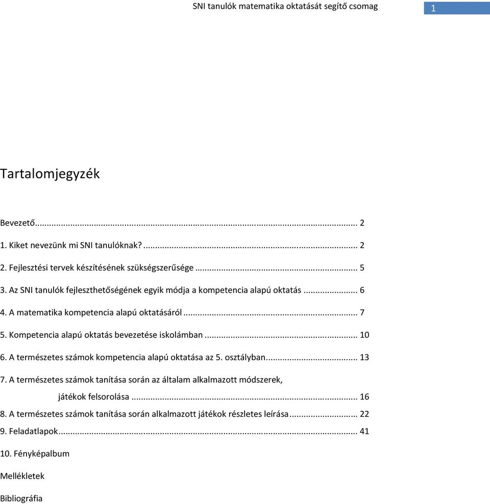 A matematika kompetencia alapú oktatásáról...7 5. Kompetencia alapú oktatás bevezetése iskolámban...10 6. A természetes számok kompetencia alapú oktatása az 5.